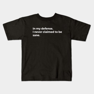 In my defense, I never claimed to be sane Kids T-Shirt